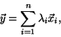 \begin{displaymath}\vec{y} = \sum_{i = 1}^n \lambda_i \vec{x}_i,\end{displaymath}