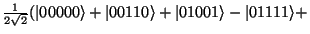 $\frac{1}{2\sqrt{2}}(\vert0000\rangle + \vert0110\rangle +
\vert1001\rangle - \vert1111\rangle +$