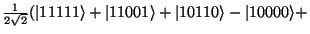 $\frac{1}{2\sqrt{2}}(\vert 11111\rangle + \vert 11001\rangle +
\vert 10110\rangle - \vert 10000\rangle +$