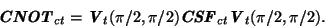 \begin{displaymath}
\textbf{\textit{CNOT}$_{ct}$} =
\textbf{\textit{V}$_t$}(\pi/...
...bf{\textit{CSF}$_{ct}$}
\textbf{\textit{V}$_t$}(\pi/2, \pi/2).
\end{displaymath}