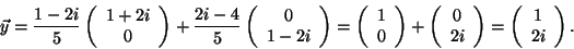 \begin{displaymath}\vec{y} = \frac{1 - 2i}{5} \left( \begin{array}{c} 1 + 2i \\ ...
...right) = \left(\begin{array}{c} 1 \\ 2i \\ \end{array} \right).\end{displaymath}