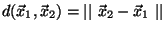 $d(\vec{x}_1, \vec{x}_2) =
\vert\vert\ \vec{x}_2 - \vec{x}_1\ \vert\vert$