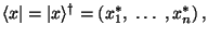 $\langle x\vert = \vert x \rangle^\dagger = \left( x_1^*,\ \ldots\ , x_n^* \right),$