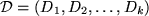 \begin{displaymath}\mathcal D = (D_1, D_2, \dots, D_k)\end{displaymath}