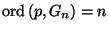 \mathrm{ord}\, (p, G_n) = n$