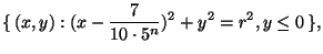 \displaystyle \{\,(x,y): (x-\frac7{10\cdot5^n})^2+y^2=r^2, y\le0\,\},$