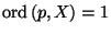 \mathrm{ord}\,(p, X) = 1$