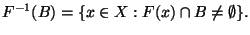 \displaystyle F^{-1}(B) = \{x \in X: F(x) \cap B \ne \emptyset\}.
$