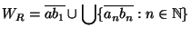 \displaystyle W_R = \overline{ab_1} \cup \bigcup \{\overline{a_nb_n}: n \in \mathbb{N}\}$