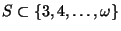 S \subset \{3, 4, \dots, \omega\}$