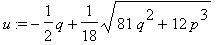 u := -1/2*q+1/18*sqrt(81*q^2+12*p^3)