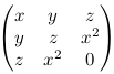 \begin{pmatrix} x & y & z \\ y & z & x^2 \\ z & x^2 & 0 \end{pmatrix}